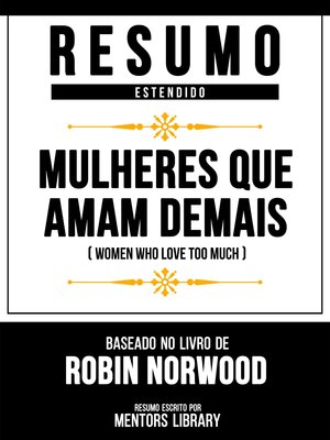 cover image of Resumo Estendido--Mulheres Que Amam Demais (Women Who Love Too Much)--Baseado No Livro De Robin Norwood